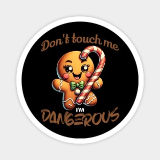 Don't Touch Me I'm Dangerous Gingerbread Cookie Magnet